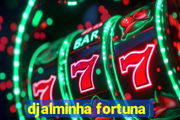 djalminha fortuna